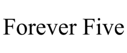 FOREVER FIVE trademark