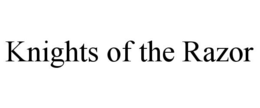 KNIGHTS OF THE RAZOR trademark