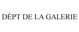 DÉPT DE LA GALERIE trademark