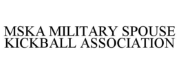 MSKA MILITARY SPOUSE KICKBALL ASSOCIATION trademark