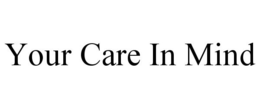 YOUR CARE IN MIND trademark