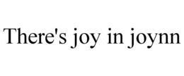 THERE'S JOY IN JOYNN trademark