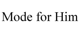MODE FOR HIM trademark