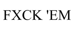 FXCK 'EM trademark