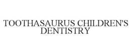 TOOTHASAURUS CHILDREN'S DENTISTRY trademark