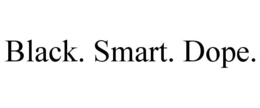 BLACK. SMART. DOPE. trademark