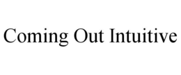 COMING OUT INTUITIVE trademark