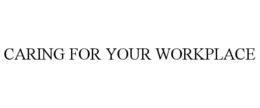 CARING FOR YOUR WORKPLACE trademark