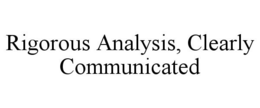 RIGOROUS ANALYSIS, CLEARLY COMMUNICATED trademark