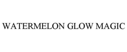 WATERMELON GLOW MAGIC trademark