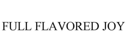 FULL FLAVORED JOY trademark