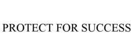 PROTECT FOR SUCCESS trademark