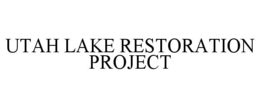UTAH LAKE RESTORATION PROJECT trademark