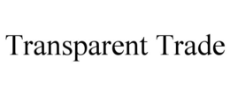 TRANSPARENT TRADE trademark