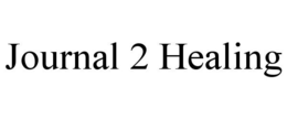 JOURNAL 2 HEALING trademark