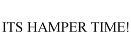 ITS HAMPER TIME! trademark