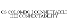 CS COLOMBO I CONNETTABILI THE CONNECTABILITY trademark