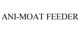 ANI-MOAT FEEDER trademark
