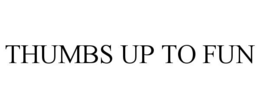 THUMBS UP TO FUN trademark