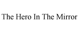THE HERO IN THE MIRROR trademark