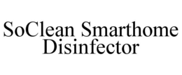 SOCLEAN SMARTHOME DISINFECTOR trademark