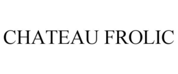 CHATEAU FROLIC trademark