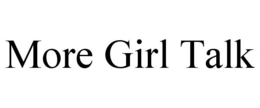 MORE GIRL TALK trademark