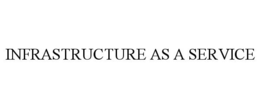 INFRASTRUCTURE AS A SERVICE trademark