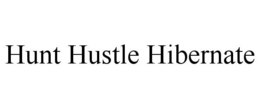 HUNT HUSTLE HIBERNATE trademark