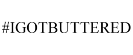 #IGOTBUTTERED trademark