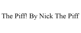 THE PIFF! BY NICK THE PIFF trademark