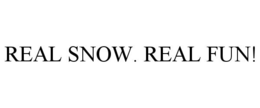 REAL SNOW. REAL FUN! trademark