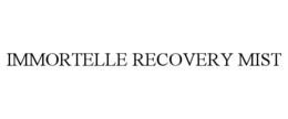 IMMORTELLE RECOVERY MIST trademark