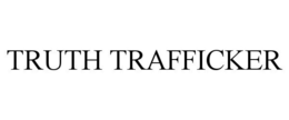 TRUTH TRAFFICKER trademark