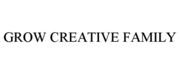 GROW CREATIVE FAMILY trademark