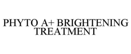 PHYTO A+ BRIGHTENING TREATMENT trademark