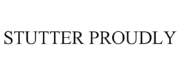 STUTTER PROUDLY trademark