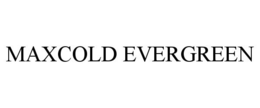 MAXCOLD EVERGREEN trademark