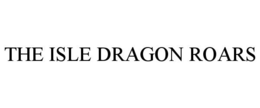 THE ISLE DRAGON ROARS trademark