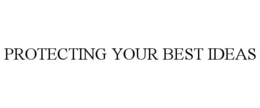 PROTECTING YOUR BEST IDEAS trademark
