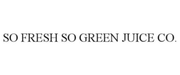 SO FRESH SO GREEN JUICE CO. trademark