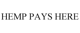 HEMP PAYS HERE trademark