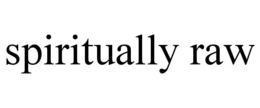 SPIRITUALLY RAW trademark