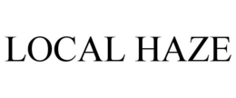 LOCAL HAZE trademark