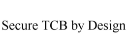 SECURE TCB BY DESIGN trademark
