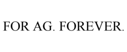 FOR AG. FOREVER. trademark
