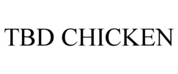 TBD CHICKEN trademark