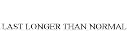 LAST LONGER THAN NORMAL trademark