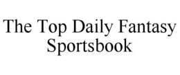THE TOP DAILY FANTASY SPORTSBOOK trademark