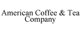 AMERICAN COFFEE & TEA COMPANY trademark